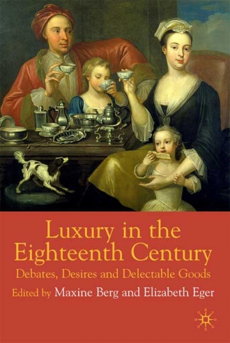 Luxury in the Eighteenth Century: Debates, Desires and Delectable Goods - Maxine Berg, Elizabeth Eger