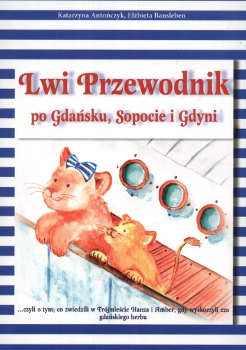 Lwi Przewodnik po Gdańsku, Sopocie i Gdyni - Katarzyna Antończyk, Elżbieta Bansleben