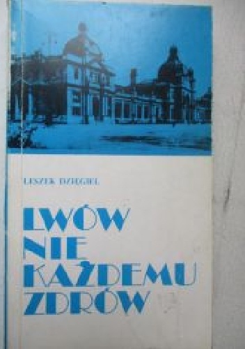 Lwów nie każdemu zdrów - Leszek Dzięgiel