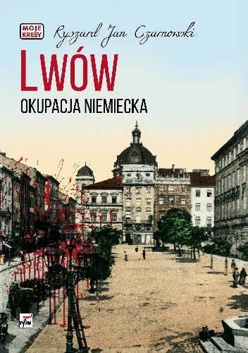 Lwów. Okupacja niemiecka - Ryszard Jan Czarnowski