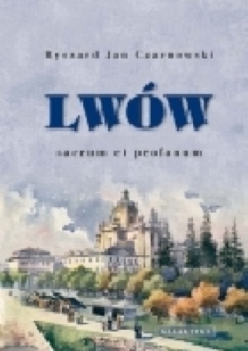 Lwów-sacrum et profanum - Ryszard Jan Czarnowski
