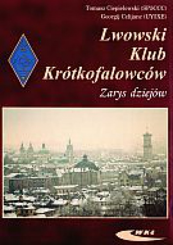 Lwowski Klub Krótkofalowców. zarys dziejów - Tomasz Ciepielowski, Georgij Czlijanc