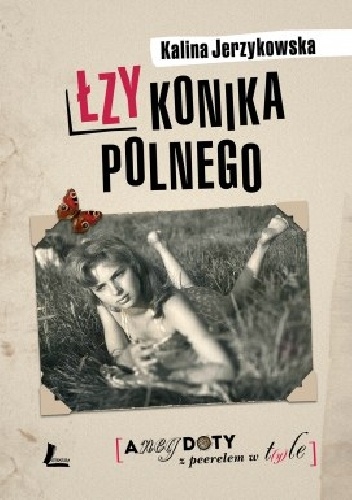 Łzy konika polnego. Anegdoty z Peerelem w t(y)le - Kalina Jerzykowska