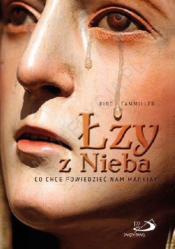 Łzy z Nieba. Co chce powiedzieć nam Maryja? - Rino Cammilleri