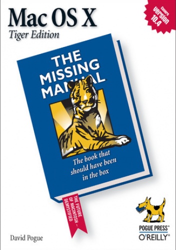 Mac OS X: The Missing Manual, Tiger Edition. The Missing Manual - David Pogue