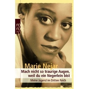 Mach nicht so traurige Augen, weil du ein Negerlein bist: Meine Jugend im Dritten Reich - Marie Nejar