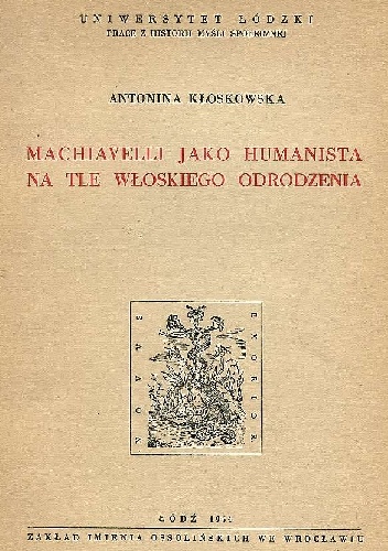 Machiavelli jako humanista na tle włoskiego Odrodzenia - Antonina Kłoskowska