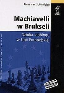 Machiavelli w Brukseli. Sztuka lobbingu w Unii Europejskiej - Rinus van Schendelen