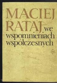 Maciej Rataj we wspomnieniach współczesnych - Maciej Rataj
