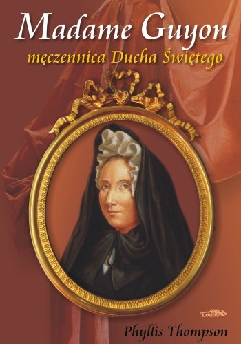 Madame Guyon - męczennica Ducha Świętego - Thompson Phyllis