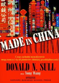 Made in China /Czego zachodni menedżerowie mogą nauczyć się od pionierów chińskiej przedsiębiorc - Donald N. Sull,  Wang Young