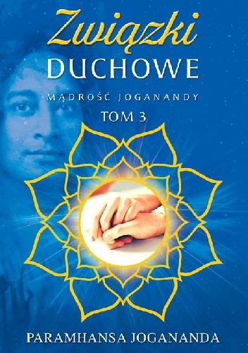 Mądrość Joganandy, tom 3  Związki duchowe - Paramahansa Jogananda