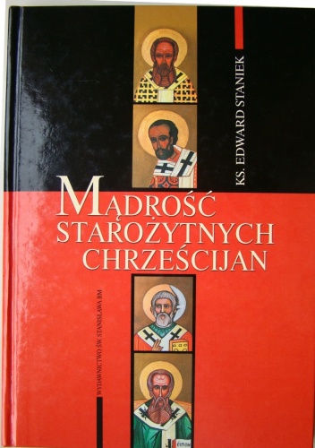 Mądrość Starożytnych Chrześcijan - Edward Staniek
