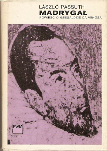 Madrygał. Powieść o Gesualdzie da Venosa - Laszlo Passuth