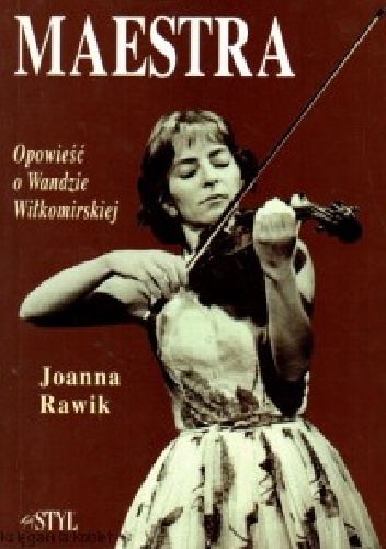 Maestra: Opowieść o Wandzie Wiłkomirskiej - Joanna Rawik