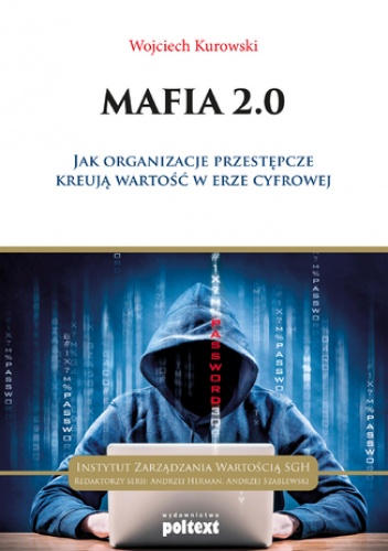 Mafia 2.0 .Jak organizacje przestępcze kreują wartość w erze cyfrowej - Wojciech Kurowski