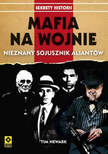 Mafia na wojnie. Nieznany sojusznik aliantów - Tim Newark