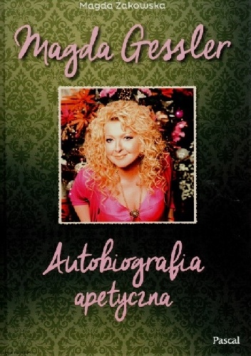 Magda Gessler. Autobiografia apetyczna - Magda Gessler