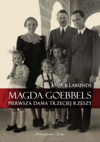 Magda Goebbels. Pierwsza dama Trzeciej Rzeszy - Anja Klabunde