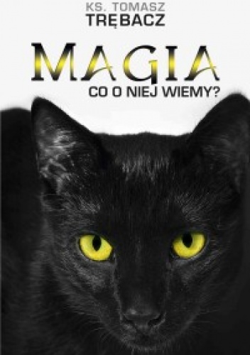 Magia. Co o niej wiemy? - ks. Tomasz Trębacz