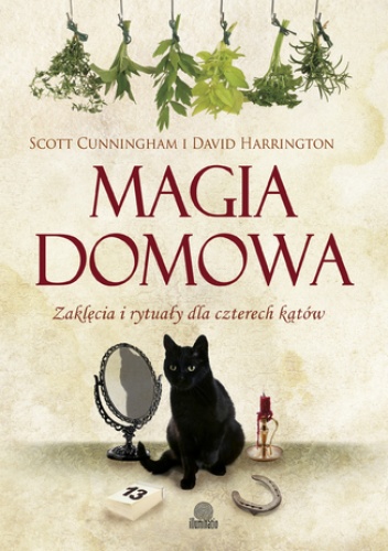 Magia domowa. Zaklęcia i rytuały dla czterech kątów - Scott Cunningham, David Harrington
