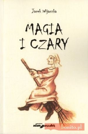 Magia i czary. Polowanie na czarownice i czarowników w Prusach Książęcych w czasach wczesnonowożytnych - Jacek Wijaczka