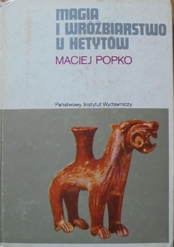 Magia i wróżbiarstwo u Hetytów - Maciej Popko