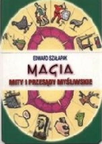 Magia, mity i przesądy myśliwskie - Edward Szałapak