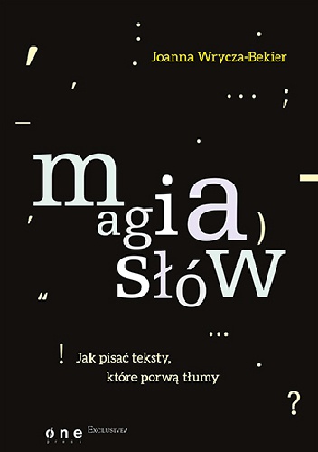 Magia słów. Jak pisać teksty które porwą tłumy - Joanna Wrycza-Bekier