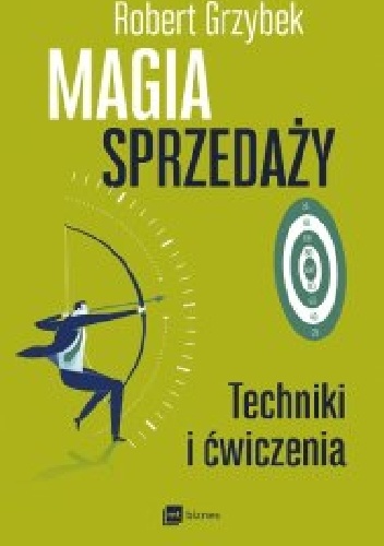 Magia sprzedaży. Techniki i ćwiczenia - Robert Grzybek