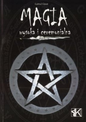 Magia wysoka i ceremonialna - Gabriel Grant