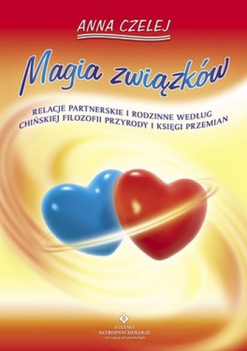 Magia związków. Relacje partnerskie i rodzinne według chińskiej filozofii przyrody i księgi przemian - Anna Czelej