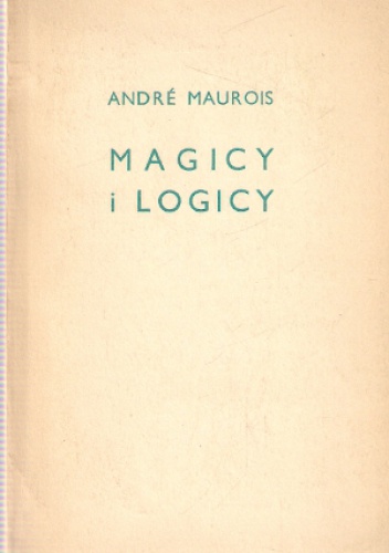 Magicy i logicy: szkice o pisarzach angielskich - André Maurois