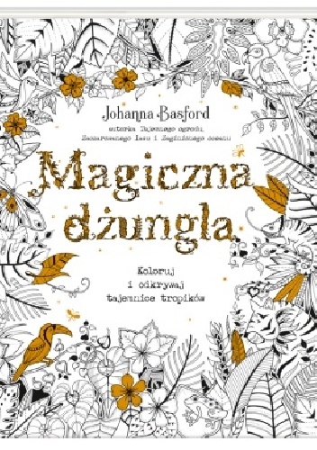 Magiczna dżungla. Koloruj i odkrywaj tajemnice tropików - Johanna Basford