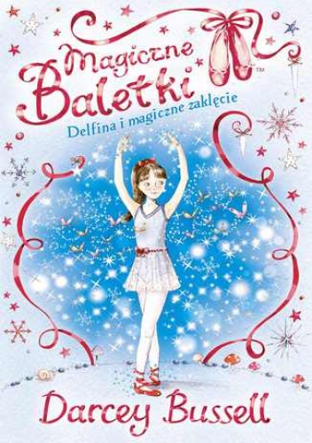 Magiczne baletki. Delfina i magiczne zaklęcie - Darcey Bussell