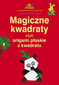 Magiczne kwadraty, czyli origami płaskie z kwadratu - Dorota Dziamska