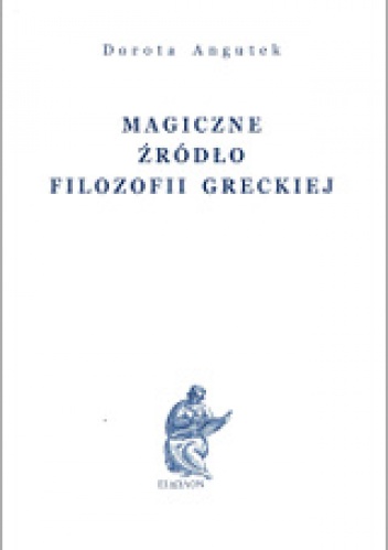 Magiczne źródło filozofii greckiej - Dorota. Angutek