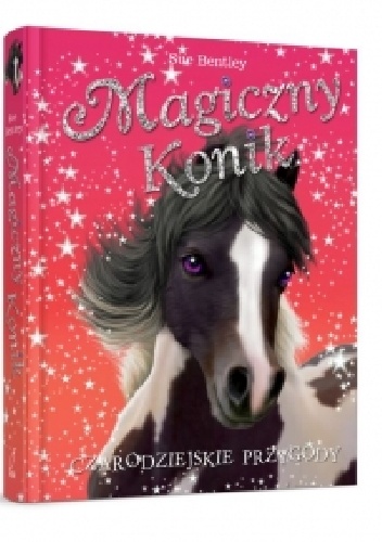 Magiczny konik. Czarodziejskie przygody - Sue Bentley