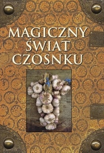Magiczny świat czosnku - praca zbiorowa