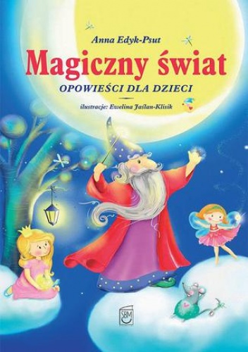 Magiczny świat. Opowieści dla dzieci - Anna Edyk-Psut