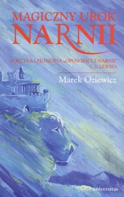 Magiczny urok Narnii: Poetyka i filozofia "Opowieści z Narnii" C. S. Lewisa - Marek Oziewicz