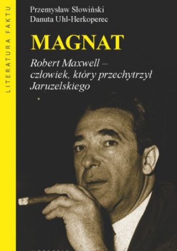 Magnat. Robert Maxwell. Człowiek, który oszukał Jaruzelskiego - Przemysław Słowiński, Danuta Uhl-Herkoperec
