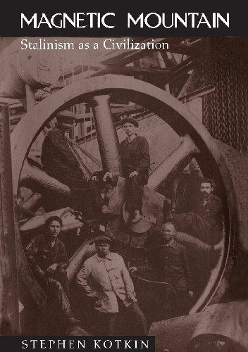 Magnetic Mountain: Stalinism as a Civilization - Stephen Kotkin