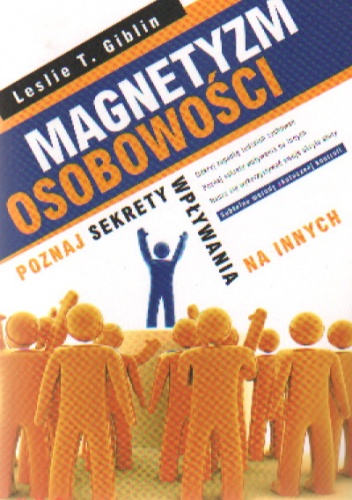 Magnetyzm osobowości. Poznaj sekrety wpływania na innych - Leslie T. Giblin