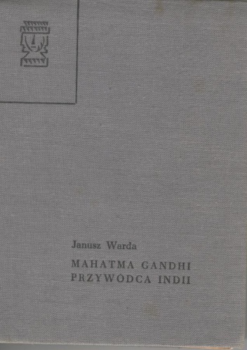 Mahatma Gandhi, przywódca Indii - Janusz Warda