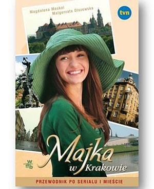 Majka w Krakowie. Przewodnik po serialu i mieście - Magdalena Moskal, Małgorzata Olszewska