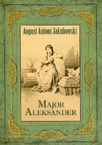 Major Aleksander. Powieść - August Antoni Jakubowski