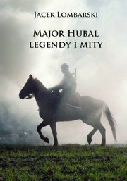 Major Hubal – legendy i mity - Jacek Lombarski