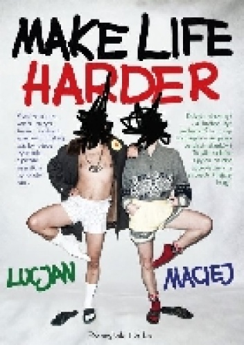 Make life harder - Lucjan,  Maciej