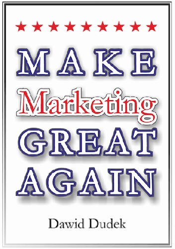 Make Marketing Great Again - Dawid Dudek
